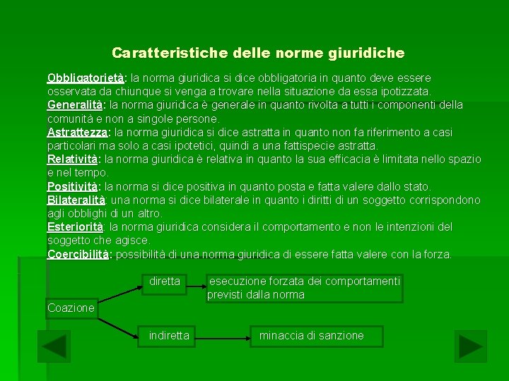 Caratteristiche delle norme giuridiche Obbligatorietà: la norma giuridica si dice obbligatoria in quanto deve