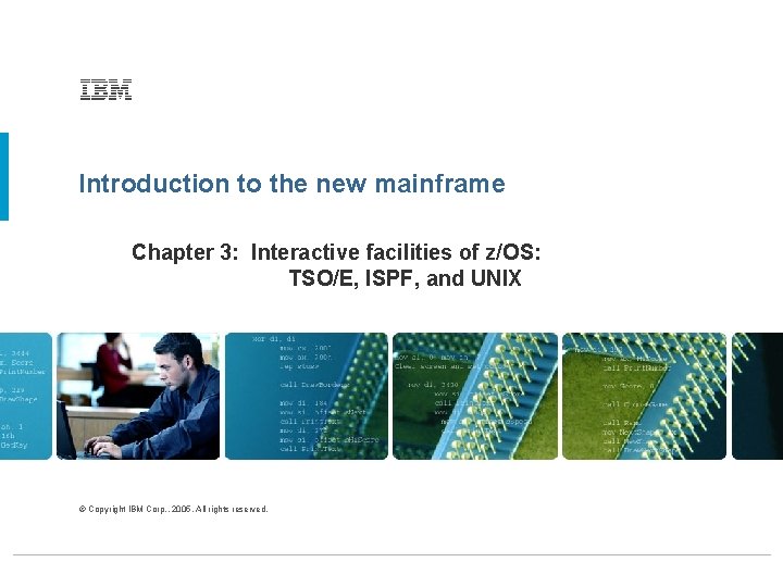 Introduction to the new mainframe Chapter 3: Interactive facilities of z/OS: TSO/E, ISPF, and