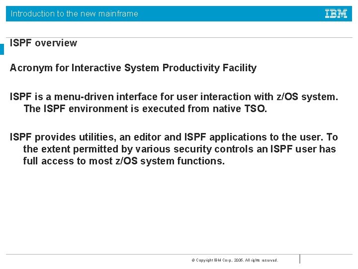 Introduction to the new mainframe ISPF overview Acronym for Interactive System Productivity Facility ISPF