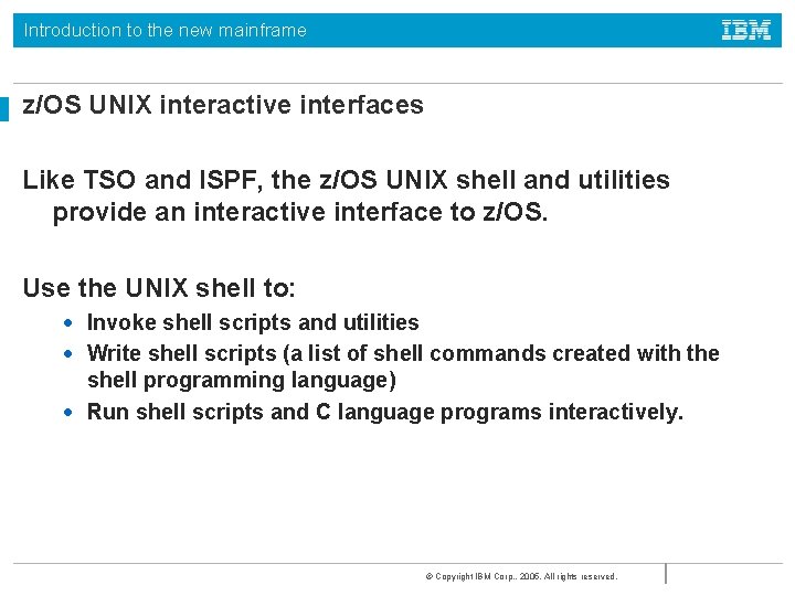 Introduction to the new mainframe z/OS UNIX interactive interfaces Like TSO and ISPF, the