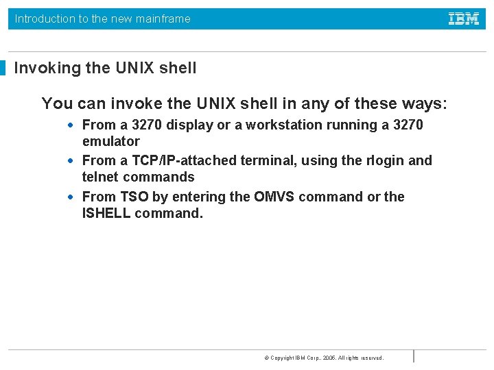 Introduction to the new mainframe Invoking the UNIX shell You can invoke the UNIX