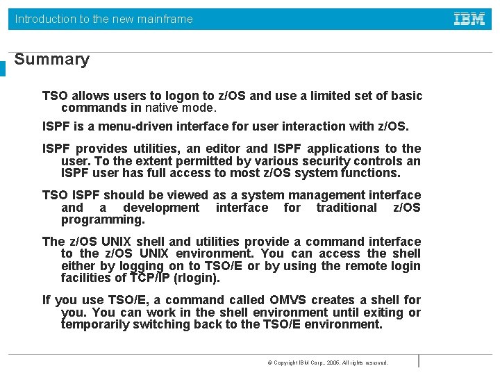 Introduction to the new mainframe Summary TSO allows users to logon to z/OS and