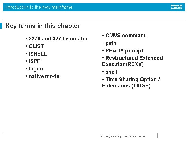 Introduction to the new mainframe Key terms in this chapter • 3270 and 3270