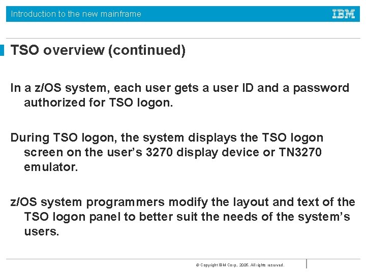 Introduction to the new mainframe TSO overview (continued) In a z/OS system, each user