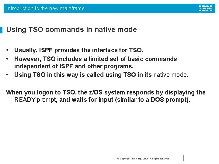 Introduction to the new mainframe Using TSO commands in native mode • Usually, ISPF