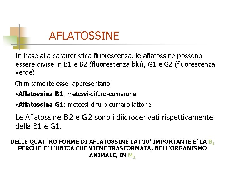 AFLATOSSINE In base alla caratteristica fluorescenza, le aflatossine possono essere divise in B 1