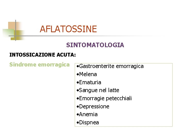 AFLATOSSINE SINTOMATOLOGIA INTOSSICAZIONE ACUTA: Sindrome emorragica • Gastroenterite emorragica • Melena • Ematuria •