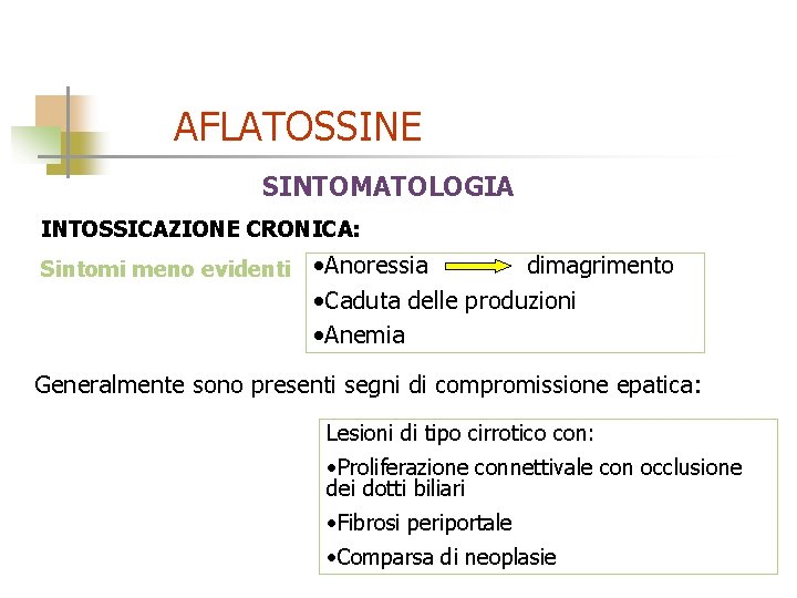 AFLATOSSINE SINTOMATOLOGIA INTOSSICAZIONE CRONICA: Sintomi meno evidenti • Anoressia dimagrimento • Caduta delle produzioni