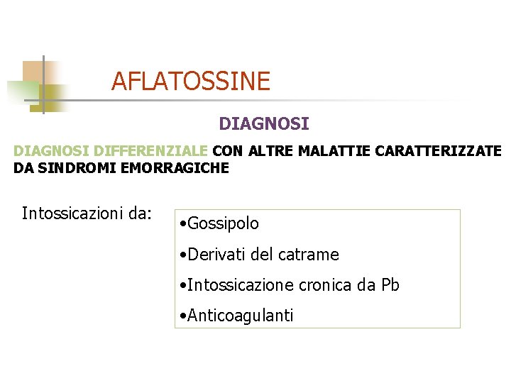 AFLATOSSINE DIAGNOSI DIFFERENZIALE CON ALTRE MALATTIE CARATTERIZZATE DA SINDROMI EMORRAGICHE Intossicazioni da: • Gossipolo