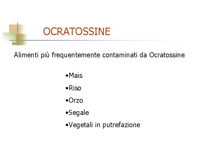 OCRATOSSINE Alimenti più frequentemente contaminati da Ocratossine • Mais • Riso • Orzo •