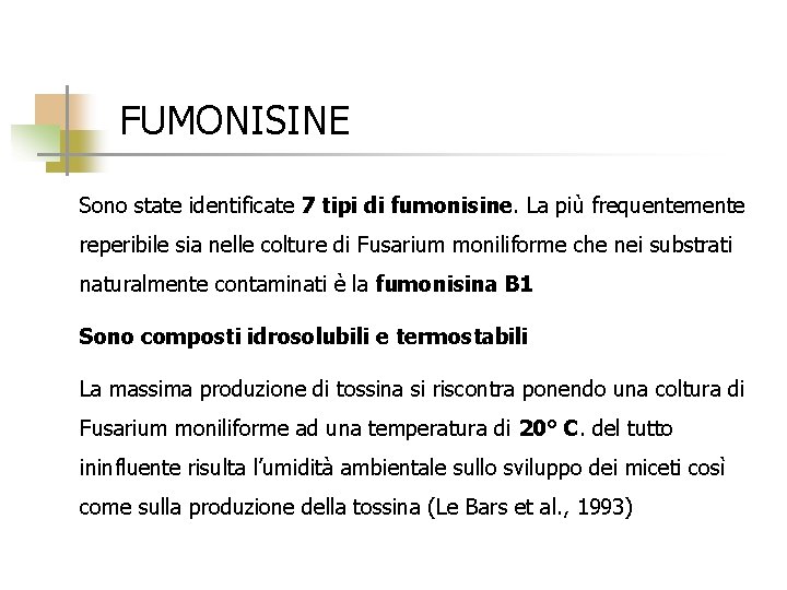 FUMONISINE Sono state identificate 7 tipi di fumonisine. La più frequentemente reperibile sia nelle