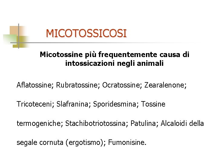 MICOTOSSICOSI Micotossine più frequentemente causa di intossicazioni negli animali Aflatossine; Rubratossine; Ocratossine; Zearalenone; Tricoteceni;