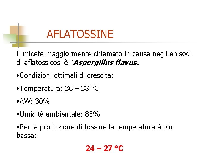 AFLATOSSINE Il micete maggiormente chiamato in causa negli episodi di aflatossicosi è l’Aspergillus flavus.