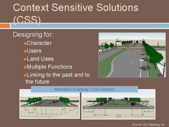 Context Sensitive Solutions (CSS) Designing for: CSS Median Cross-Section Character Users Land Uses Multiple Context Sensitive Solutions (CSS) Designing for: CSS Median Cross-Section Character Users Land Uses Multiple