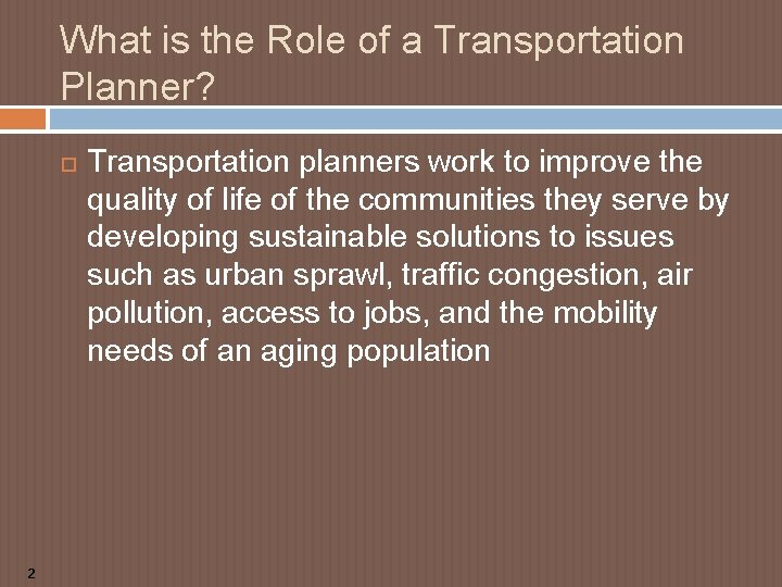 What is the Role of a Transportation Planner? 2 Transportation planners work to improve What is the Role of a Transportation Planner? 2 Transportation planners work to improve