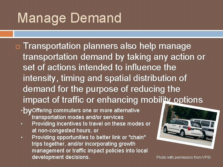 Manage Demand Transportation planners also help manage transportation demand by taking any action or Manage Demand Transportation planners also help manage transportation demand by taking any action or