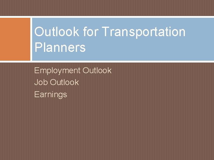 Outlook for Transportation Planners Employment Outlook Job Outlook Earnings Outlook for Transportation Planners Employment Outlook Job Outlook Earnings