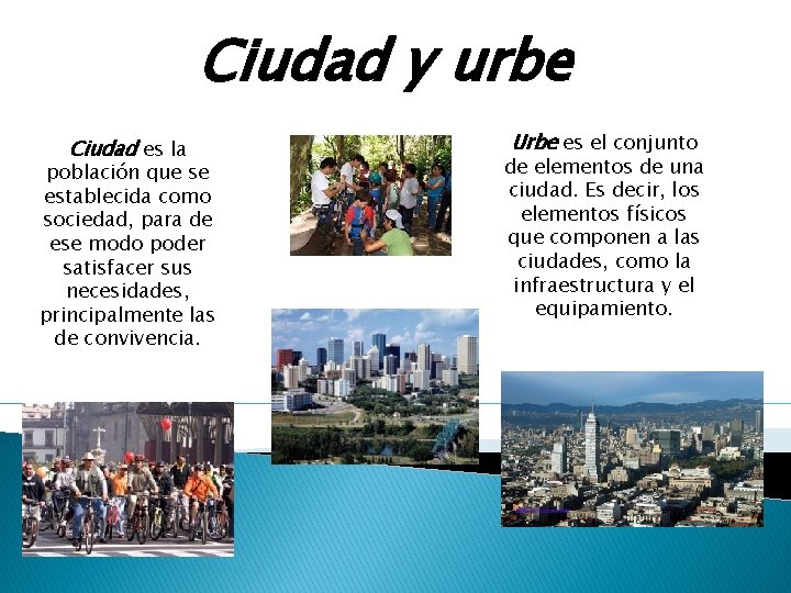 Ciudad y urbe Ciudad es la población que se establecida como sociedad, para de