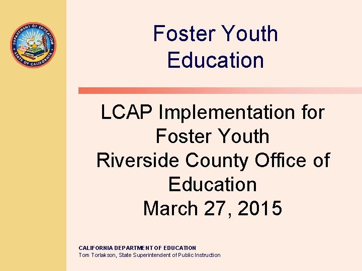 Foster Youth Education LCAP Implementation for Foster Youth Riverside County Office of Education March