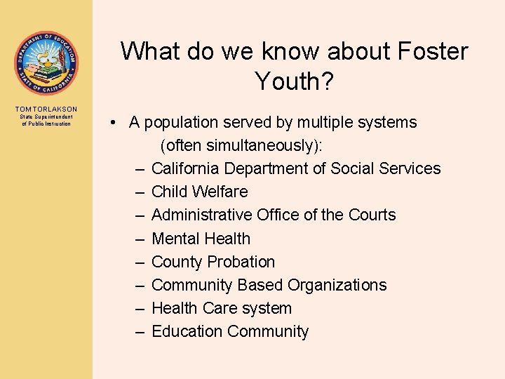 What do we know about Foster Youth? TOM TORLAKSON State Superintendent of Public Instruction