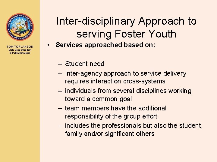 Inter-disciplinary Approach to serving Foster Youth TOM TORLAKSON • Services approached based on: State