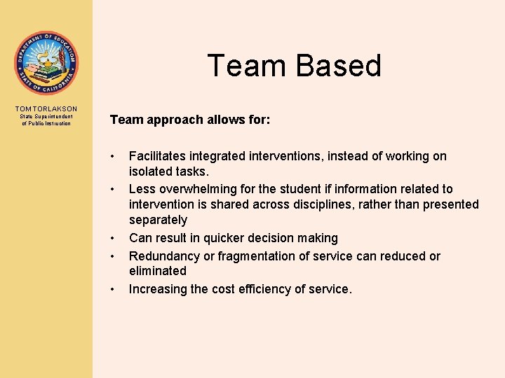 Team Based TOM TORLAKSON State Superintendent of Public Instruction Team approach allows for: •