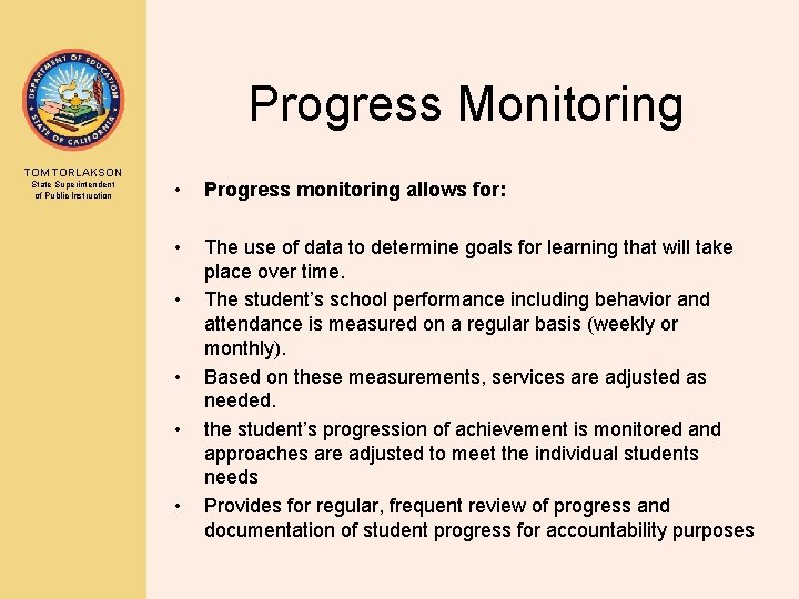 Progress Monitoring TOM TORLAKSON State Superintendent of Public Instruction • Progress monitoring allows for: