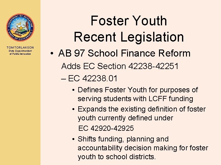 Foster Youth Recent Legislation TOM TORLAKSON State Superintendent of Public Instruction • AB 97