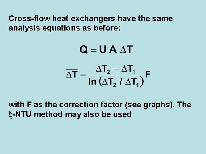 Cross-flow heat exchangers have the same analysis equations as before: with F as the