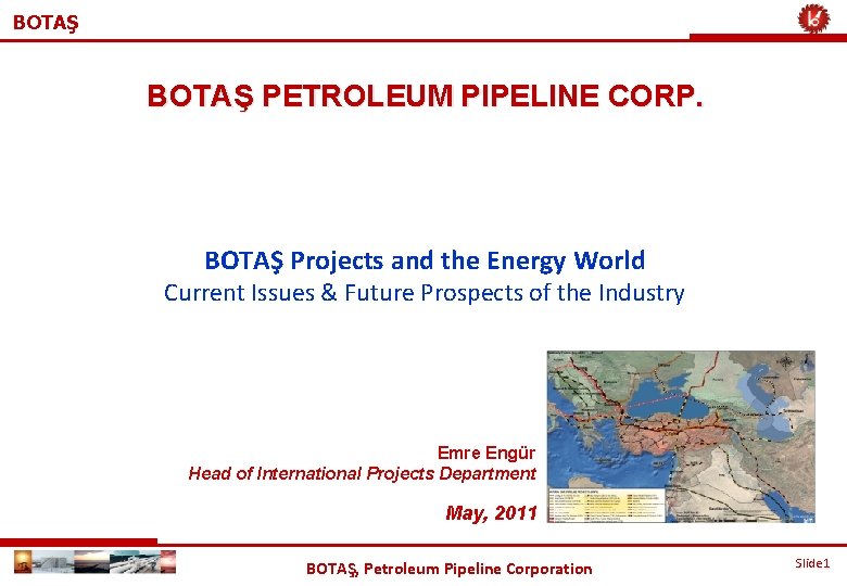 BOTAŞ PETROLEUM PIPELINE CORP. BOTAŞ Projects and the Energy World Current Issues & Future