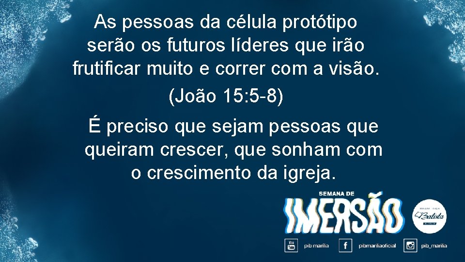 As pessoas da célula protótipo serão os futuros líderes que irão frutificar muito e