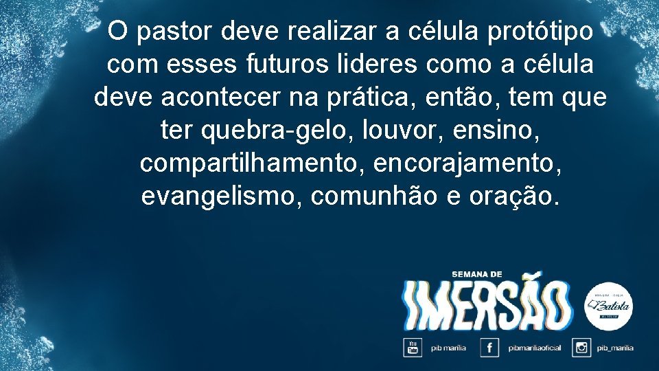 O pastor deve realizar a célula protótipo com esses futuros lideres como a célula
