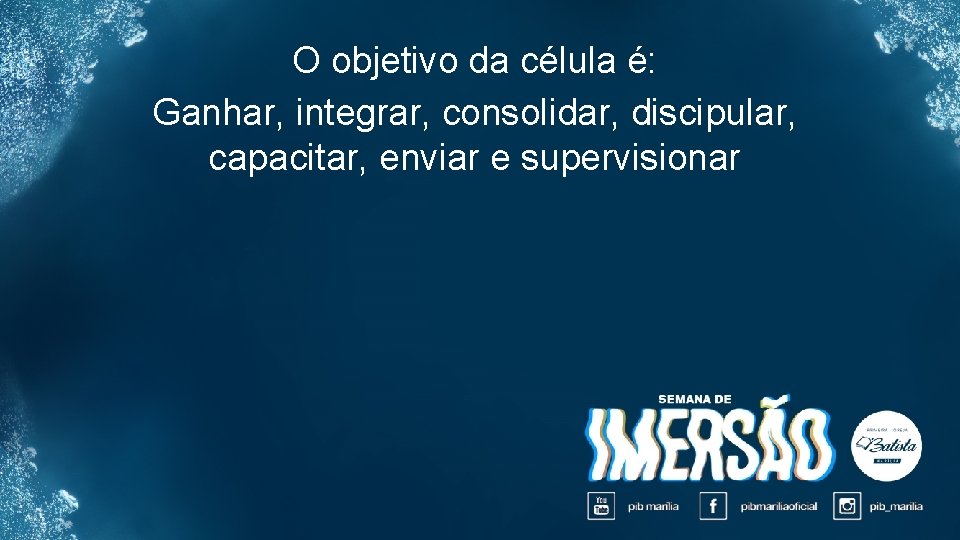 O objetivo da célula é: Ganhar, integrar, consolidar, discipular, capacitar, enviar e supervisionar 
