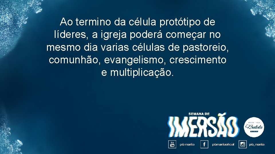 Ao termino da célula protótipo de líderes, a igreja poderá começar no mesmo dia