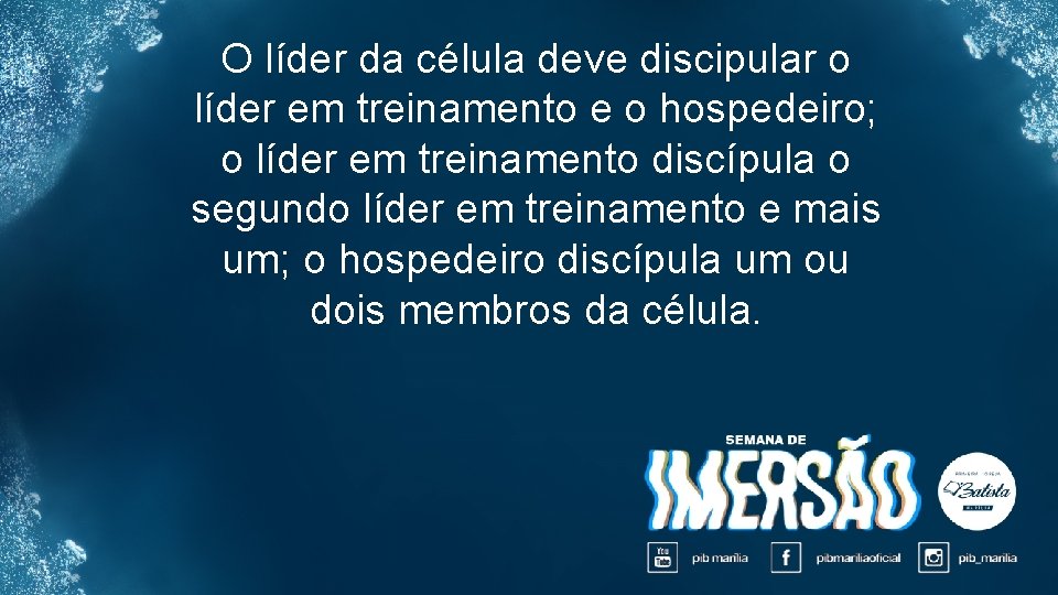 O líder da célula deve discipular o líder em treinamento e o hospedeiro; o