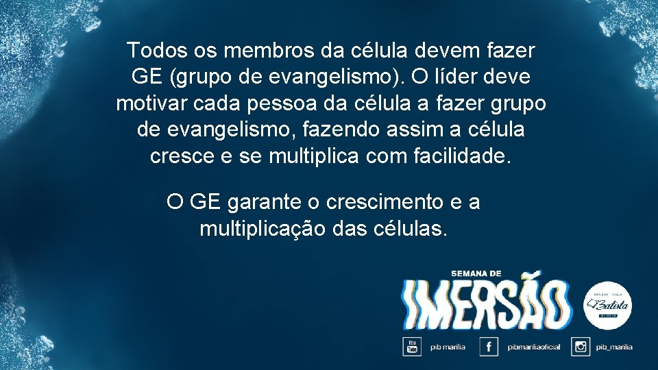 Todos os membros da célula devem fazer GE (grupo de evangelismo). O líder deve