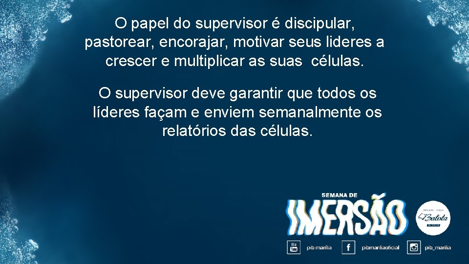 O papel do supervisor é discipular, pastorear, encorajar, motivar seus lideres a crescer e