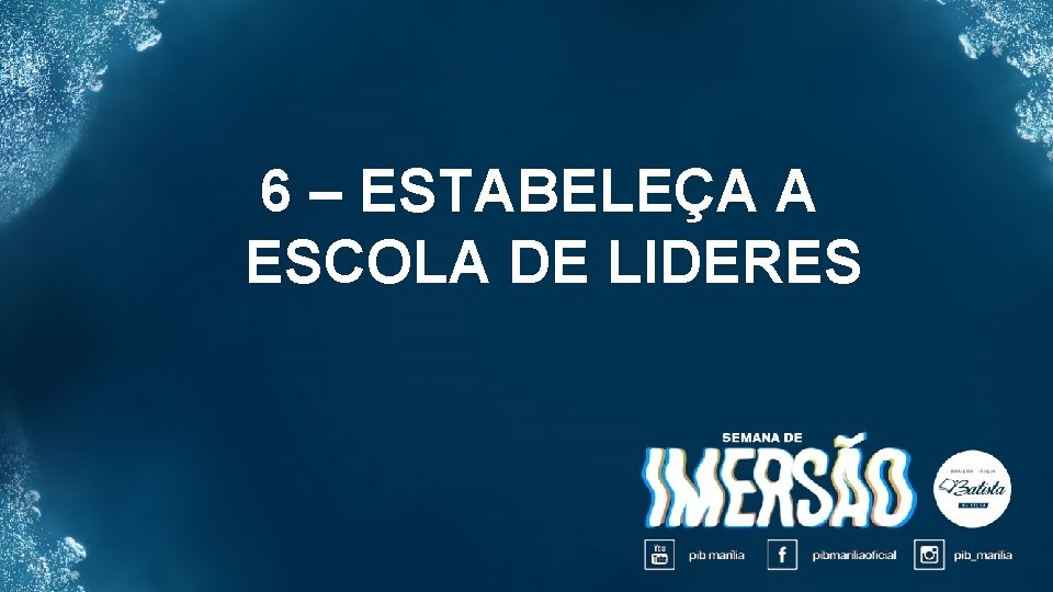 6 – ESTABELEÇA A ESCOLA DE LIDERES 