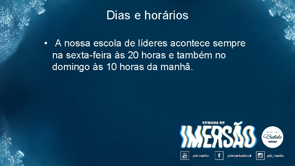 Dias e horários • A nossa escola de líderes acontece sempre na sexta-feira às