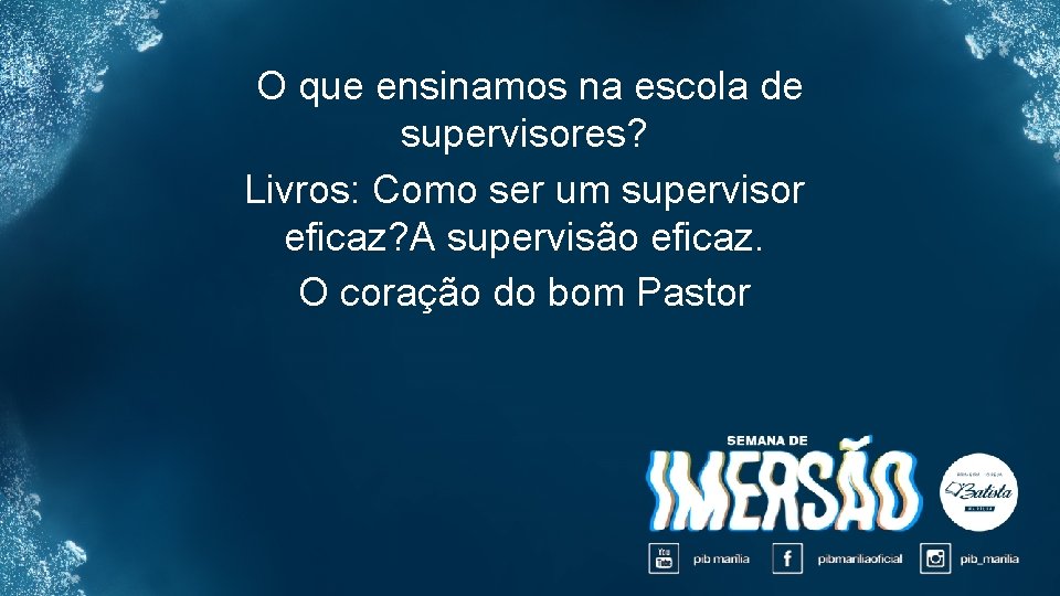 O que ensinamos na escola de supervisores? Livros: Como ser um supervisor eficaz? A