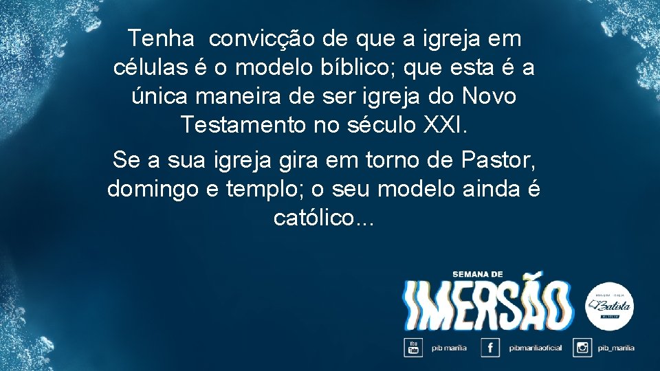 Tenha convicção de que a igreja em células é o modelo bíblico; que esta