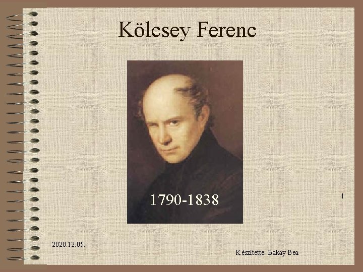 Kölcsey Ferenc 1790 -1838 1 2020. 12. 05. Készítette: Bakay Bea 