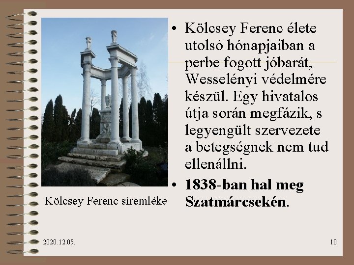  • Kölcsey Ferenc élete utolsó hónapjaiban a perbe fogott jóbarát, Wesselényi védelmére készül.