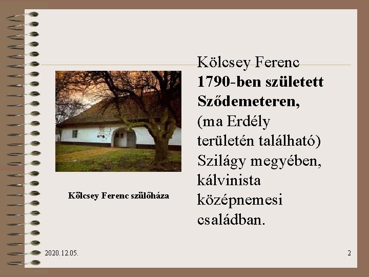 Kölcsey Ferenc szülőháza 2020. 12. 05. Kölcsey Ferenc 1790 -ben született Sződemeteren, (ma Erdély