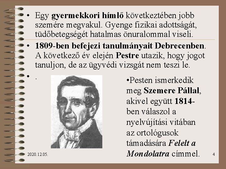  • Egy gyermekkori hímlő következtében jobb szemére megvakul. Gyenge fizikai adottságát, tüdőbetegségét hatalmas