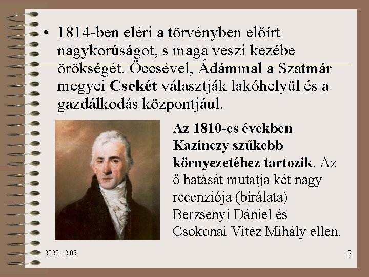  • 1814 -ben eléri a törvényben előírt nagykorúságot, s maga veszi kezébe örökségét.