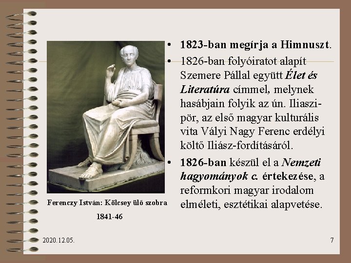  • 1823 -ban megírja a Himnuszt. • 1826 -ban folyóiratot alapít Szemere Pállal