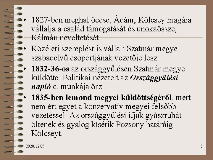  • 1827 -ben meghal öccse, Ádám, Kölcsey magára vállalja a család támogatását és