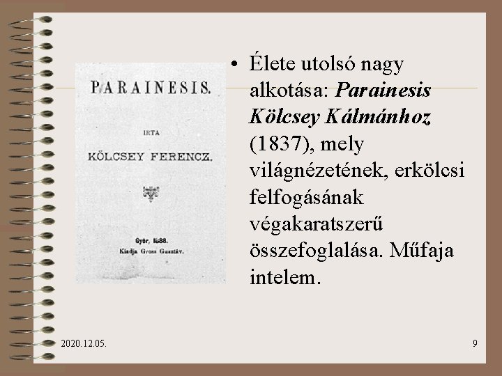  • Élete utolsó nagy alkotása: Parainesis Kölcsey Kálmánhoz (1837), mely világnézetének, erkölcsi felfogásának