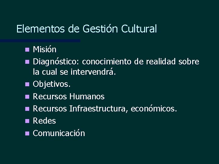 Elementos de Gestión Cultural n n n n Misión Diagnóstico: conocimiento de realidad sobre